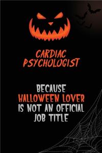 Cardiac Psychologist Because Halloween Lover Is Not An Official Job Title