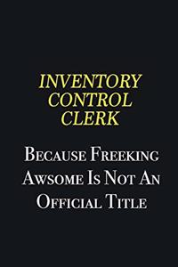 Inventory Control Clerk because freeking awsome is not an official title