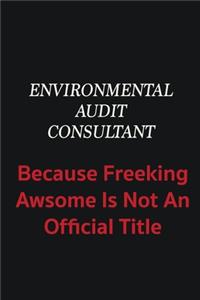 Environmental Audit Consultant because freeking awsome is not an official title