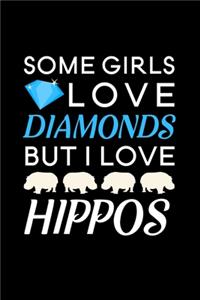 Some Girls Love Diamonds but I love Hippos