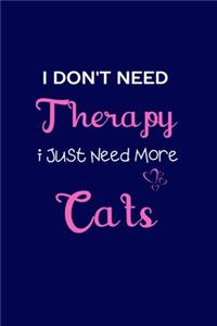 I Don't Need Therapy I Just Need More Cats