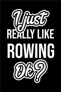 I Just Really Like Rowing Ok?