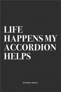 Life Happens My Accordion Helps