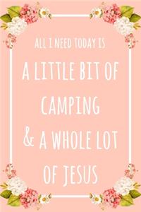 All I Need Today Is A Little Bit Of Camping & A Whole Lot Of Jesus