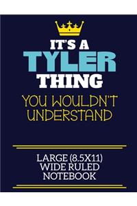 It's A Tyler Thing You Wouldn't Understand Large (8.5x11) Wide Ruled Notebook