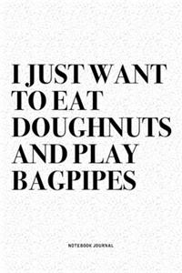 I Just Want To Eat Doughnuts And Play Bagpipes