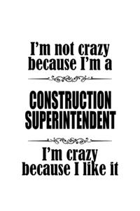 I'm Not Crazy Because I'm A Construction Superintendent I'm Crazy Because I like It