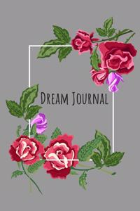 Dream Journal: 6x9 Dream Journal Flowers I Dreaming Journal INotebook For Your Dreams And Their Interpretations I Interactive Dream Journal I Dream Diary With Flow