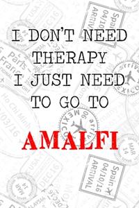 I Don't Need Therapy I Just Need To Go To Amalfi