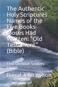 The Authentic Holy Scriptures Names of the Five Books Moses Had Written