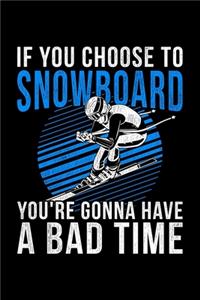 If You Choose To Snowboard You're Gonna Have A Bad Time