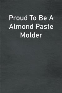 Proud To Be A Almond Paste Molder