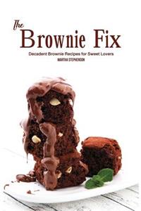 The Brownie Fix: Decadent Brownie Recipes for Sweet Lovers