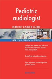 Pediatric audiologist RED-HOT Career Guide; 2579 REAL Interview Questions