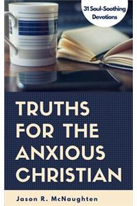 Truths for the Anxious Christian: 31 Soul-Soothing Devotions