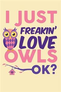 I Just Freakin' Love Owls Ok?