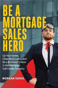 Be A Mortgage Sales Hero