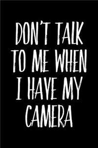 Don't Talk to Me When I Have My Camera