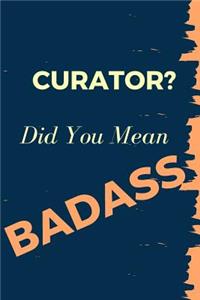 Curator? Did You Mean Badass