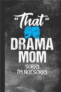 That Drama Mom Sorry I'm Not Sorry