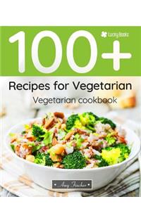 Vegetarian Cookbook. 100+ Recipes for Vegetarian: The Most Popular and Easy Vegetarian Recipes in One Vegetarian Cookbook