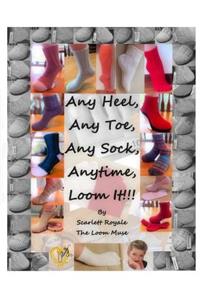 Any Heel, Any Toe, Any Sock, Anytime, Loom It!!!