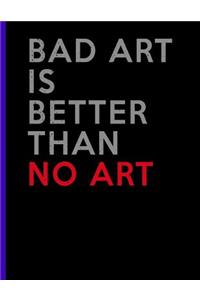 Bad Art is Better Than No Art