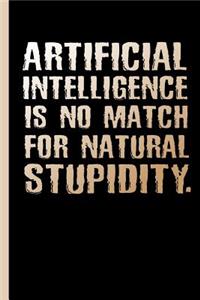 Artificial Intelligence Is No Match For Natural Stupidity: Notebook, Journal w/ Bullets or Diary - Write Down Notes, Concepts And Schemes Or Gift It A To An IT Scientist & Programmer, Dot Grid Paper (120 Pag