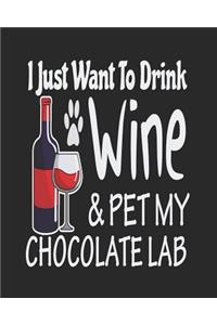 I Just Want Drink Wine & Pet My Chocolate Lab