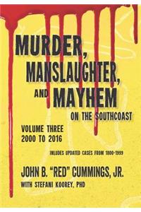 Murder, Manslaughter, and Mayhem on the Southcoast, Volume Three