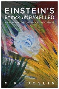 Einstein's E=mc(2) Unravelled