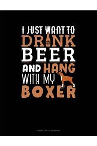 I Just Want to Drink Beer & Hang with My Boxer