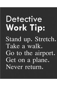 Detective Work Tip: Stand Up. Stretch. Take a Walk. Go to the Airport. Get on a Plane. Never Return.: Calendar 2019, Monthly & Weekly Planner Jan. - Dec. 2019