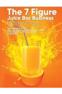 The 7 Figure Juice Bar Business Master Class