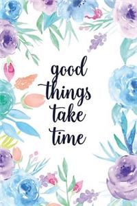 Good Things Take Time
