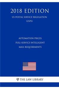 Automation Prices - Full-Service Intelligent Mail Requirements (Us Postal Service Regulation) (Usps) (2018 Edition)