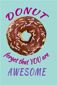 Donut Forget That You Are Awesome Undated Journal for the Ambitiously Non Ambitious Writers, List Makers & Drawers, Write Your Way Through Our Creative Journals, Planners & Notebooks
