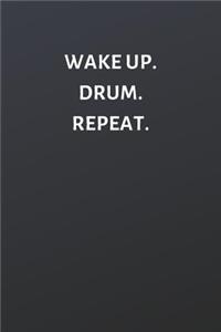 Wake Up. Drum. Repeat.