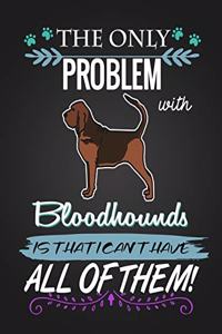 The Only Problem with Bloodhounds Is That I Can't Have All of Them!