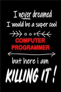 I Never Dreamed I Would Be a Super Cool Computer Programmer But Here I Am Killing It!