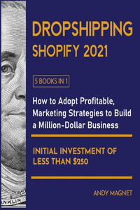Dropshipping Shopify 2021 [5 Books in 1]