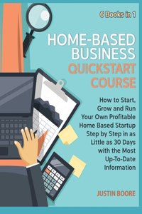 Home-Based Business QuickStart Course [6 Books in 1]