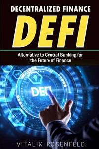 DECENTRALIZED FINANCE (DeFi): How to Trade-Borrow-Lend-Save-Invest in Cryptocurrency Peer to Peer(P2P), Yield Farming and Investing for Beginners. Alternative to Central Banking 