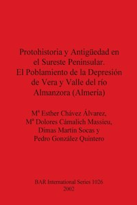 Protohistoria y Antigüedad en el Sureste Peninsular. El Poblamiento de la Depresión de Vera y Valle del río Almanzora (Almería)