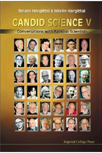 Candid Science V: Conversations with Famous Scientists