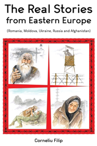 Real Stories from Eastern Europe (Romania, Moldova, Ukraine, Russia and Afghanistan)