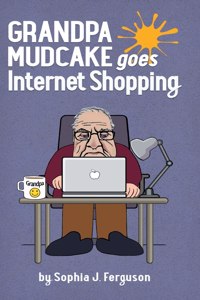 Grandpa Mudcake Goes Internet Shopping