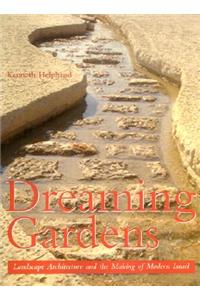 Dreaming Gardens: Landscape Architecture and the Making of Modern Israel