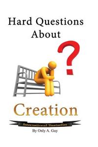 Hard Questions About Creation