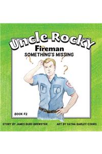 Uncle Rocky, Fireman #2 Something's Missing